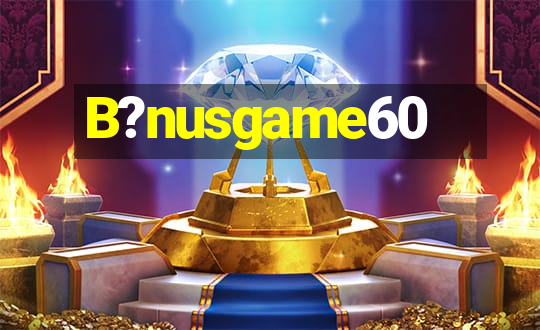 B?nusgame60