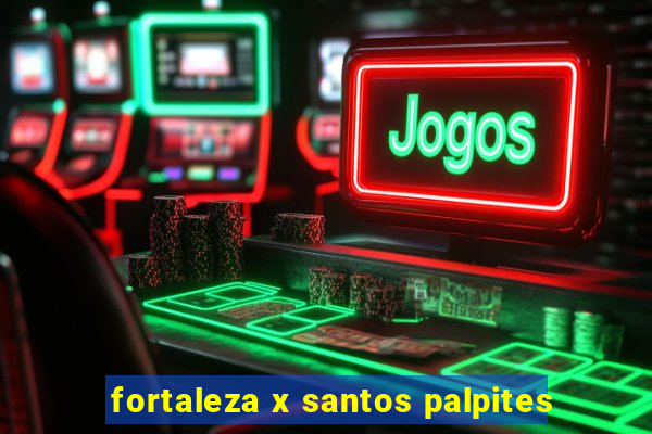 fortaleza x santos palpites