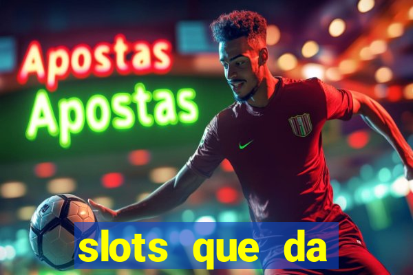 slots que da dinheiro no cadastro