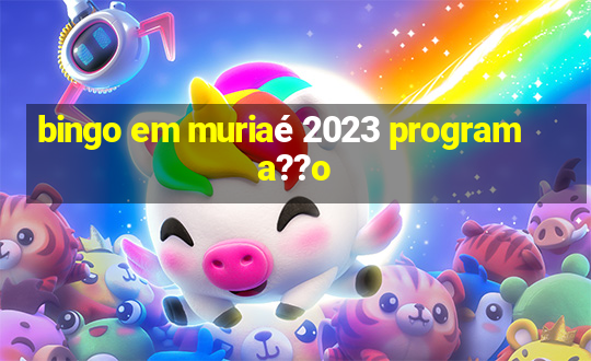 bingo em muriaé 2023 programa??o