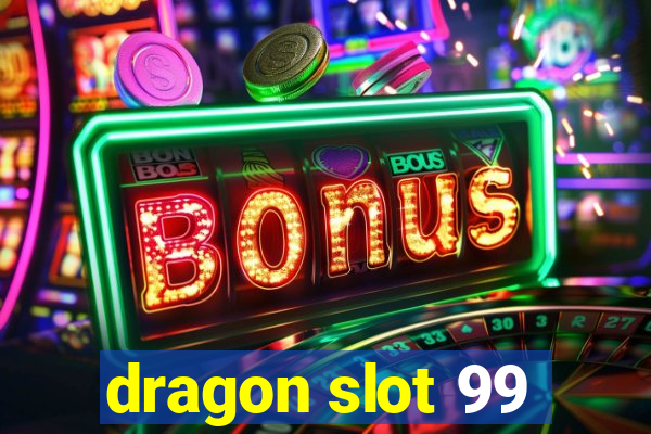 dragon slot 99