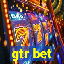 gtr bet