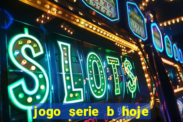 jogo serie b hoje ao vivo