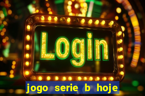 jogo serie b hoje ao vivo