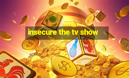 insecure the tv show