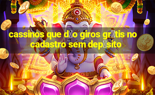 cassinos que d茫o giros gr谩tis no cadastro sem dep贸sito