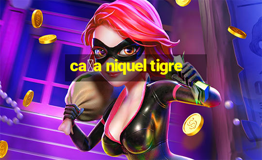 ca莽a niquel tigre