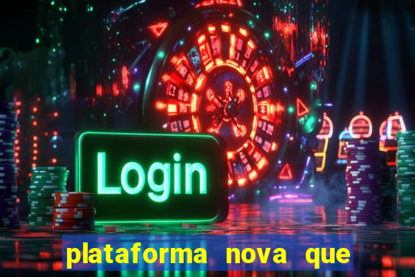 plataforma nova que dá b?nus