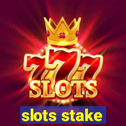 slots stake