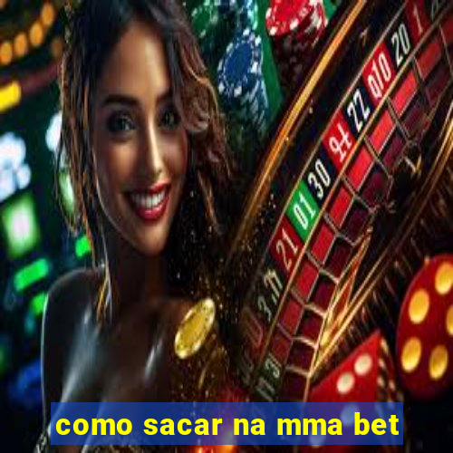 como sacar na mma bet