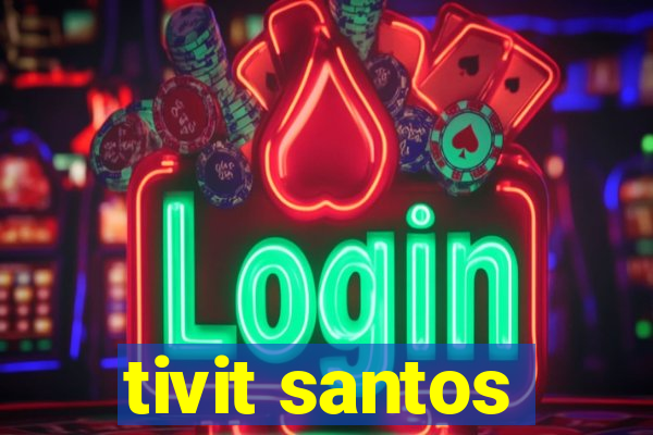 tivit santos