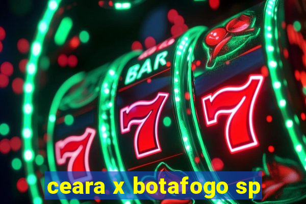 ceara x botafogo sp