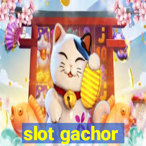 slot gachor