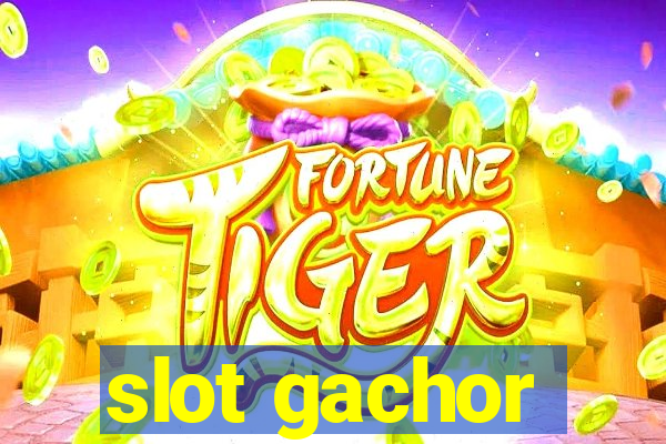 slot gachor