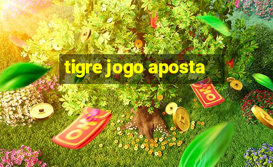 tigre jogo aposta