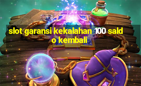 slot garansi kekalahan 100 saldo kembali