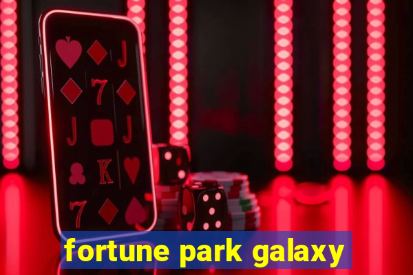 fortune park galaxy