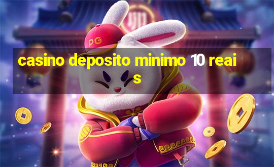 casino deposito minimo 10 reais