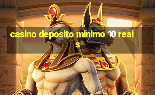 casino deposito minimo 10 reais