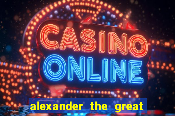 alexander the great world conqueror slot