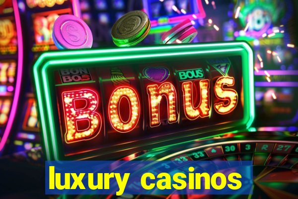 luxury casinos