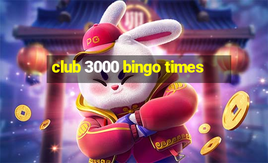 club 3000 bingo times