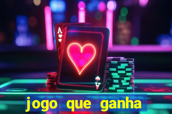 jogo que ganha dinheiro de gra?a