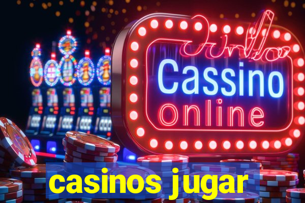 casinos jugar