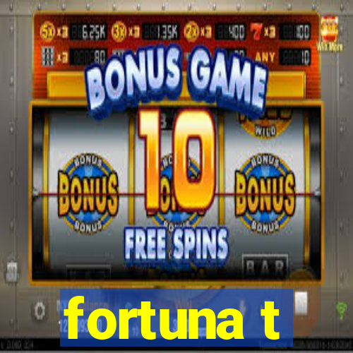 fortuna t