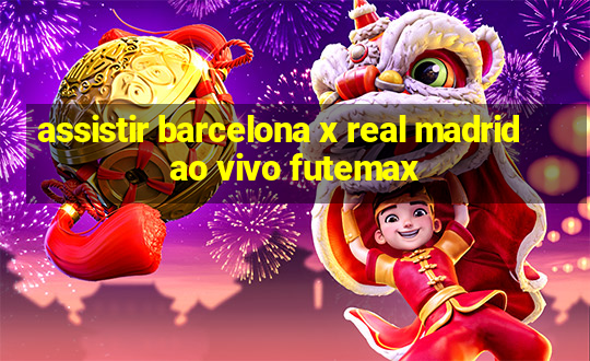 assistir barcelona x real madrid ao vivo futemax