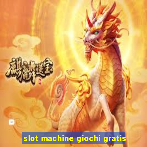 slot machine giochi gratis