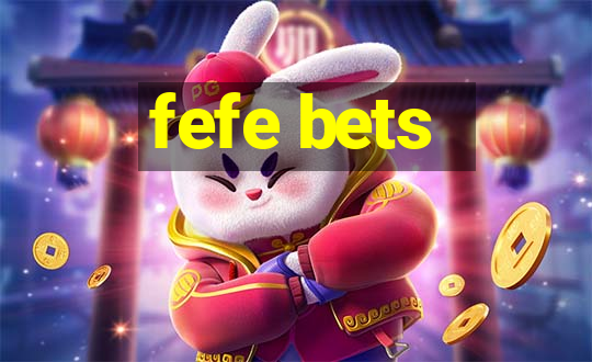 fefe bets