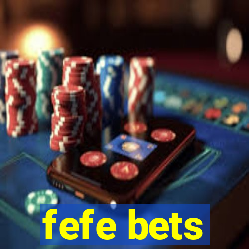 fefe bets