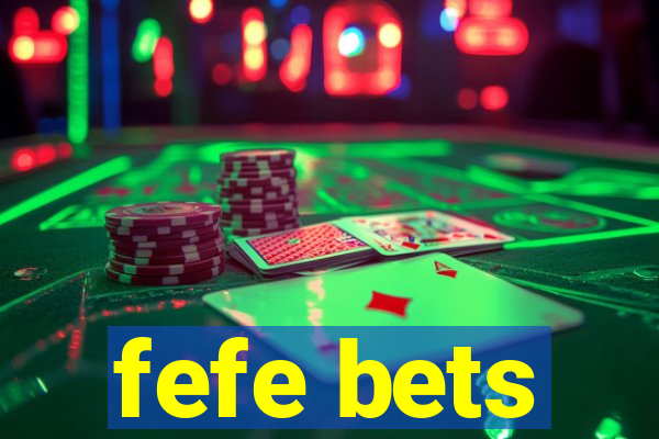 fefe bets