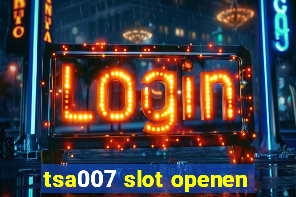 tsa007 slot openen