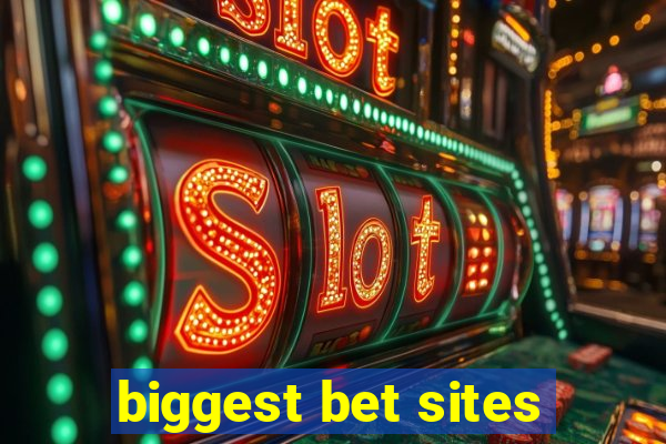 biggest bet sites