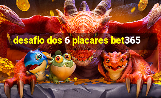 desafio dos 6 placares bet365