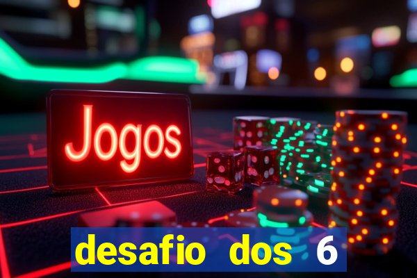 desafio dos 6 placares bet365