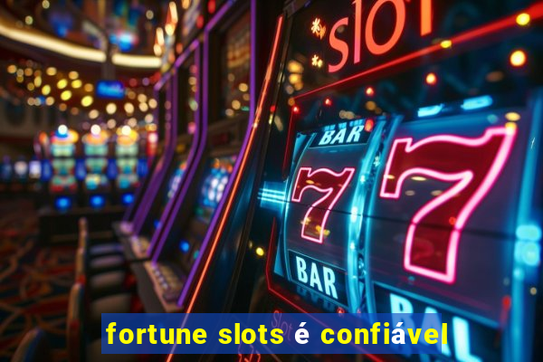 fortune slots é confiável