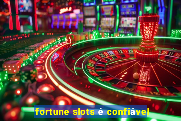 fortune slots é confiável