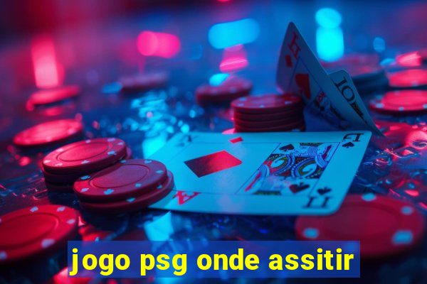 jogo psg onde assitir