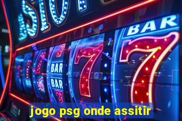 jogo psg onde assitir