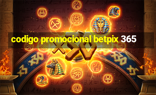 codigo promocional betpix 365