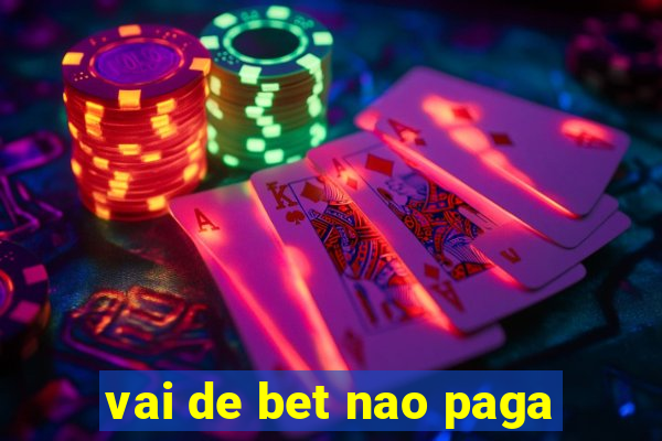 vai de bet nao paga