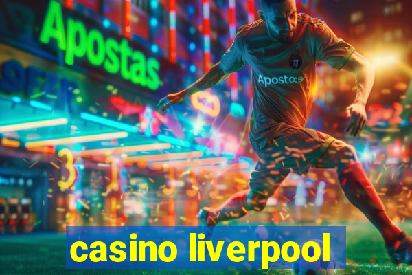 casino liverpool