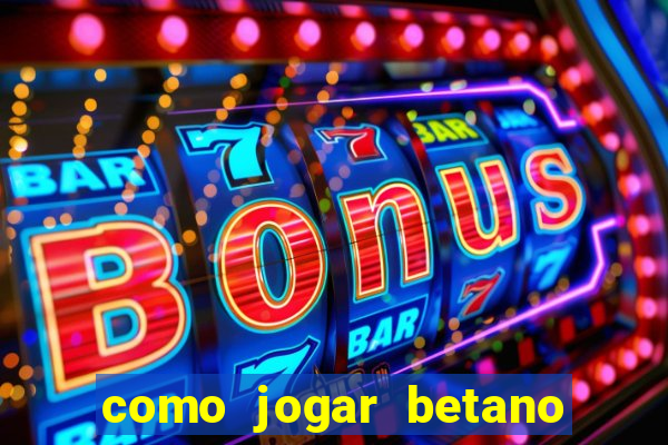 como jogar betano e ganhar