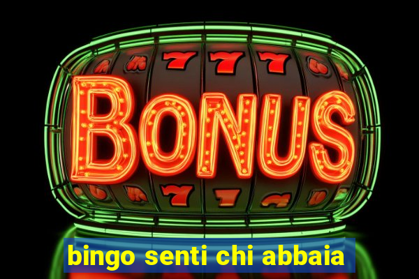 bingo senti chi abbaia