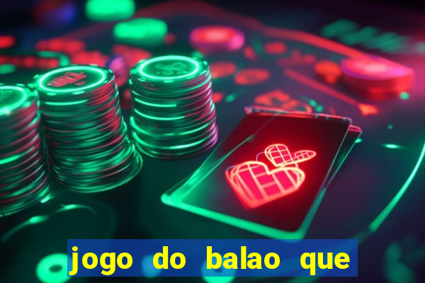 jogo do balao que da dinheiro