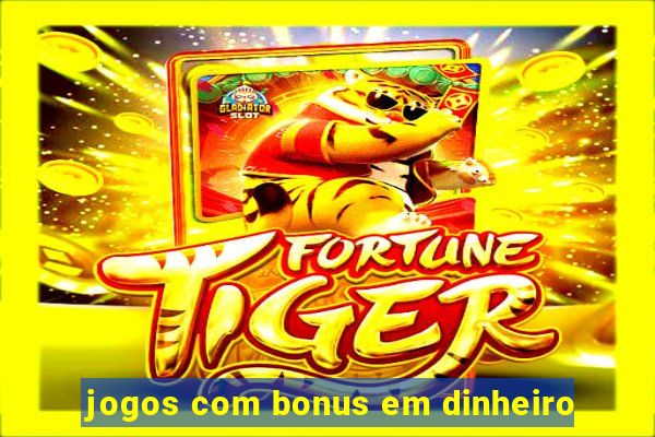 jogos com bonus em dinheiro