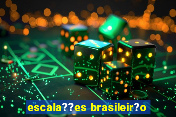 escala??es brasileir?o